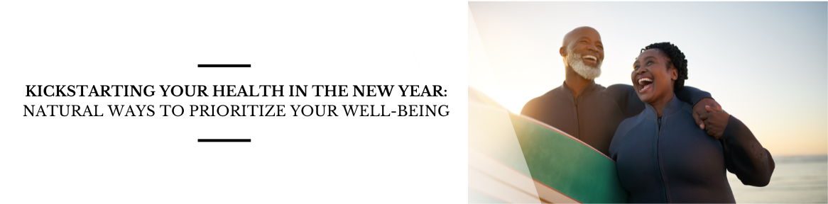 Kickstarting Your Health in the New Year: Natural Ways to Prioritize Your Well-being