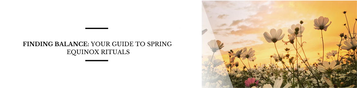 Finding Balance: Your Guide to Spring Equinox Rituals